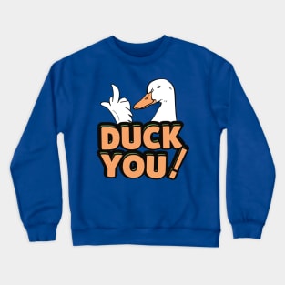 duck you 3 Crewneck Sweatshirt